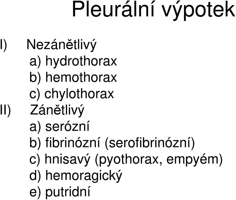 serózní b) fibrinózní (serofibrinózní) c)