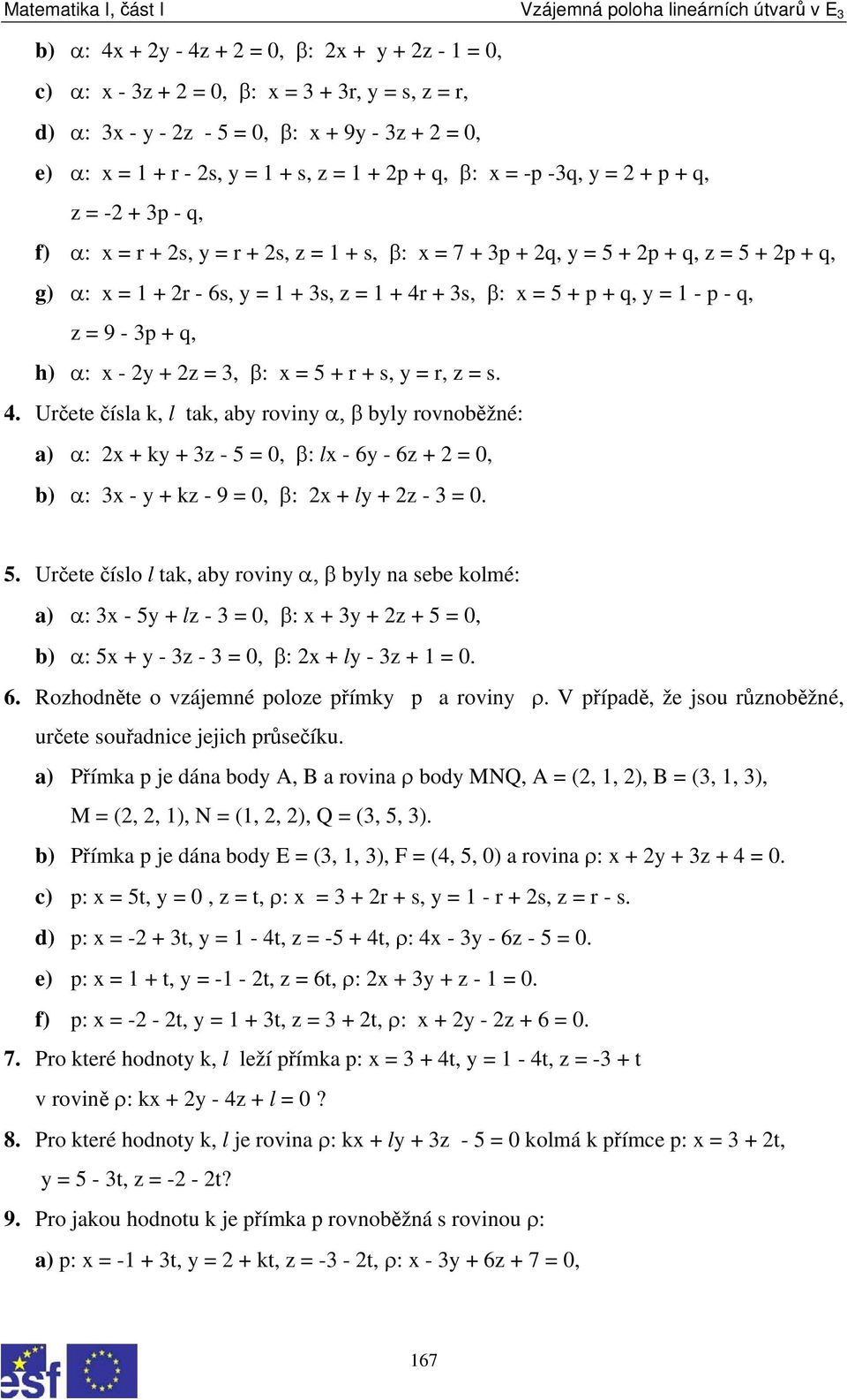 - p - q, z = 9-3p + q, h) α: x - y + z = 3, β: x = 5 + r + s, y = r, z = s. 4.