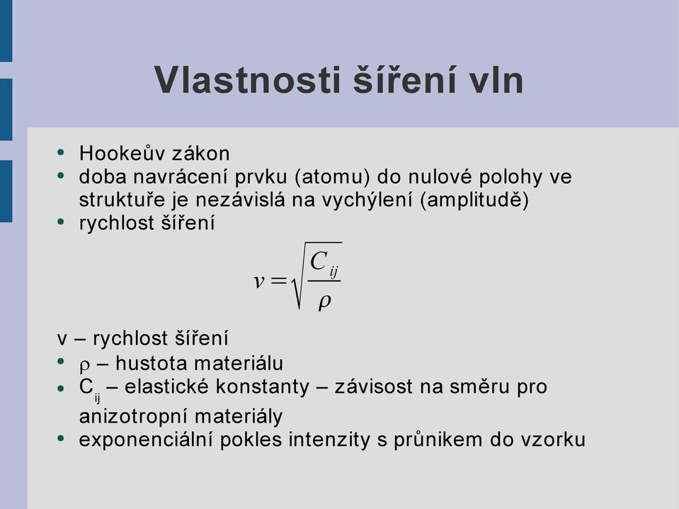 rychlost šíření r hustota materiálu C ij elastické konstanty závisost na směru