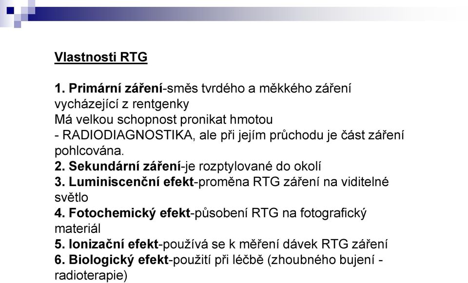 RADIODIAGNOSTIKA, ale při jejím průchodu je část záření pohlcována. 2. Sekundární záření-je rozptylované do okolí 3.