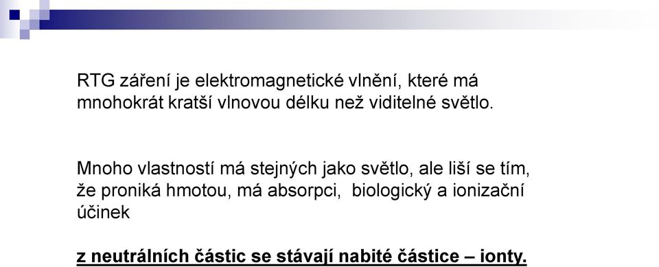 Mnoho vlastností má stejných jako světlo, ale liší se tím, že