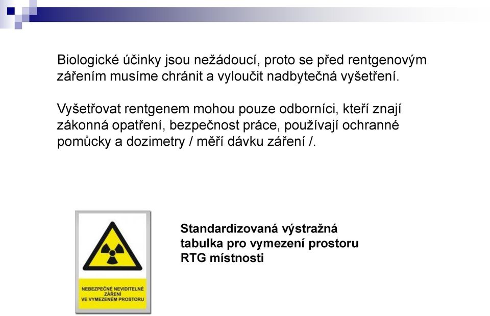 Vyšetřovat rentgenem mohou pouze odborníci, kteří znají zákonná opatření, bezpečnost