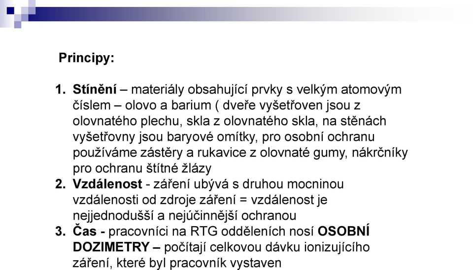 skla, na stěnách vyšetřovny jsou baryové omítky, pro osobní ochranu používáme zástěry a rukavice z olovnaté gumy, nákrčníky pro ochranu