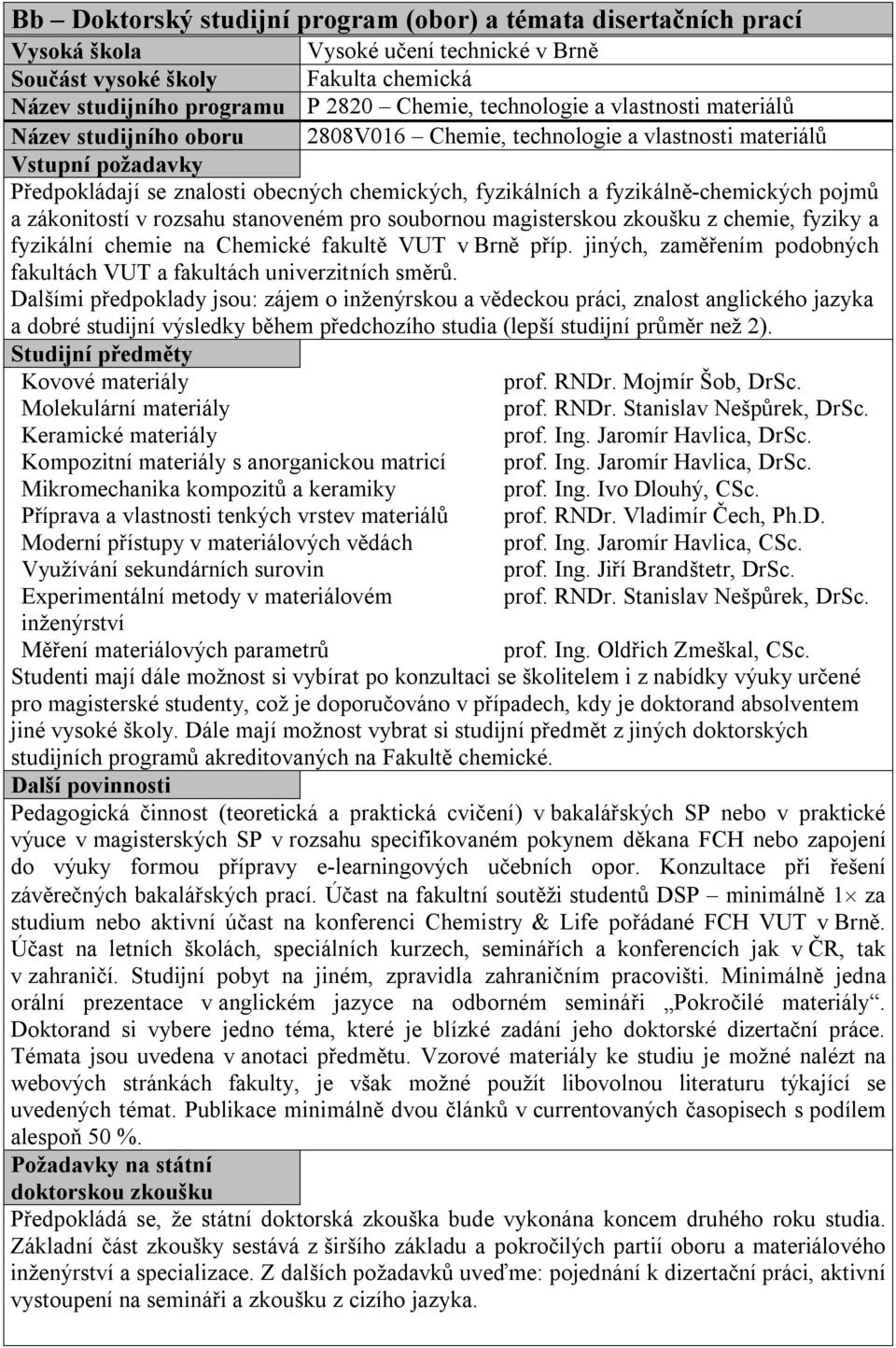 pojmů a zákonitostí v rozsahu stanoveném pro soubornou magisterskou zkoušku z chemie, fyziky a fyzikální chemie na Chemické fakultě VUT v Brně příp.