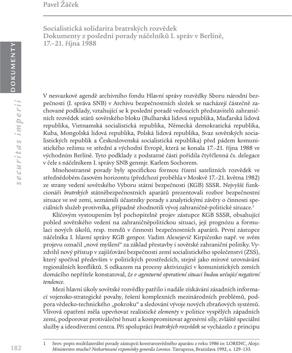 správa SNB) v Archivu bezpečnostních složek se nacházejí částečně zachované podklady, vztahující se k poslední poradě vedoucích představitelů zahraničních rozvědek států sovětského bloku (Bulharská