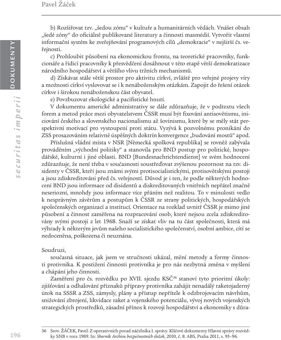 c) Prohloubit působení na ekonomickou frontu, na teoretické pracovníky, funkcionáře a řídící pracovníky k přesvědčení dosáhnout v této etapě větší demokratizace národního hospodářství a většího vlivu