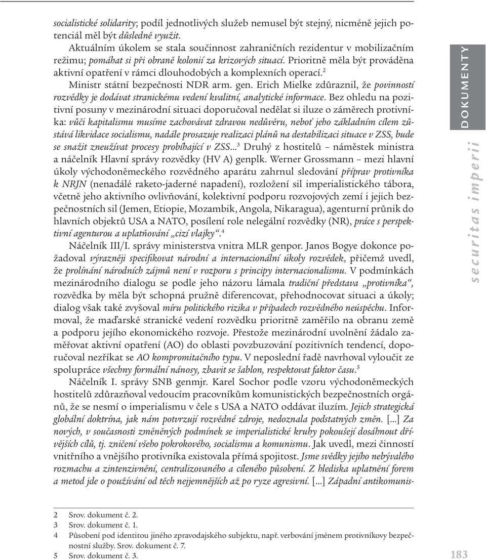 Prioritně měla být prováděna aktivní opatření v rámci dlouhodobých a komplexních operací. 2 Ministr státní bezpečnosti NDR arm. gen.