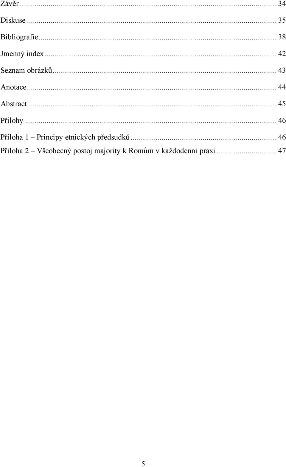 .. 45 Přílohy... 46 Příloha 1 Principy etnických předsudků.