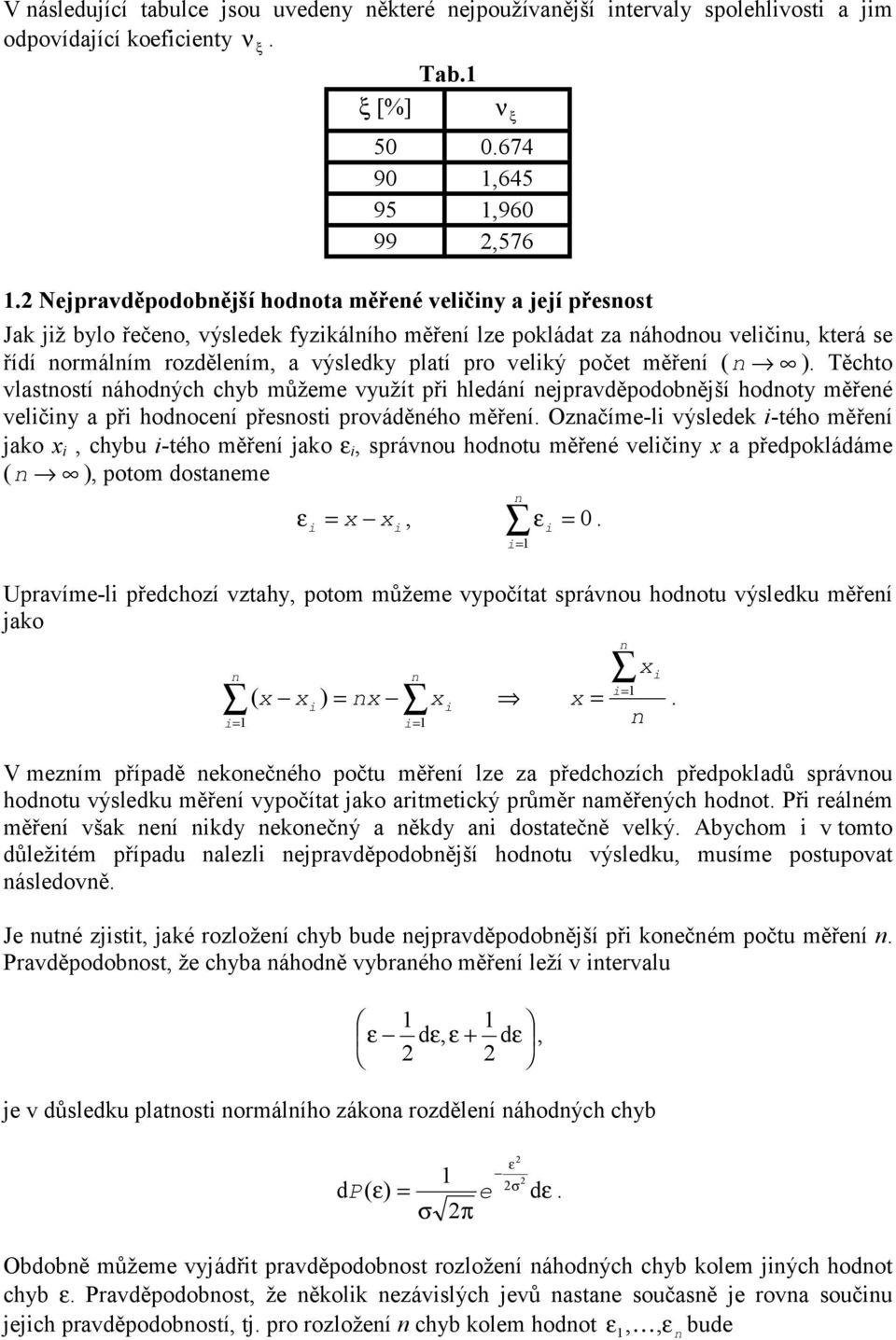 a př hodoceí přesos prováděého měřeí Ozačíme-l výslede -ého měřeí jao chbu -ého měřeí jao správou hodou měřeé velč a předpoládáme poom dosaeme 0 Upravíme-l předchozí vzah poom můžeme vpočía správou