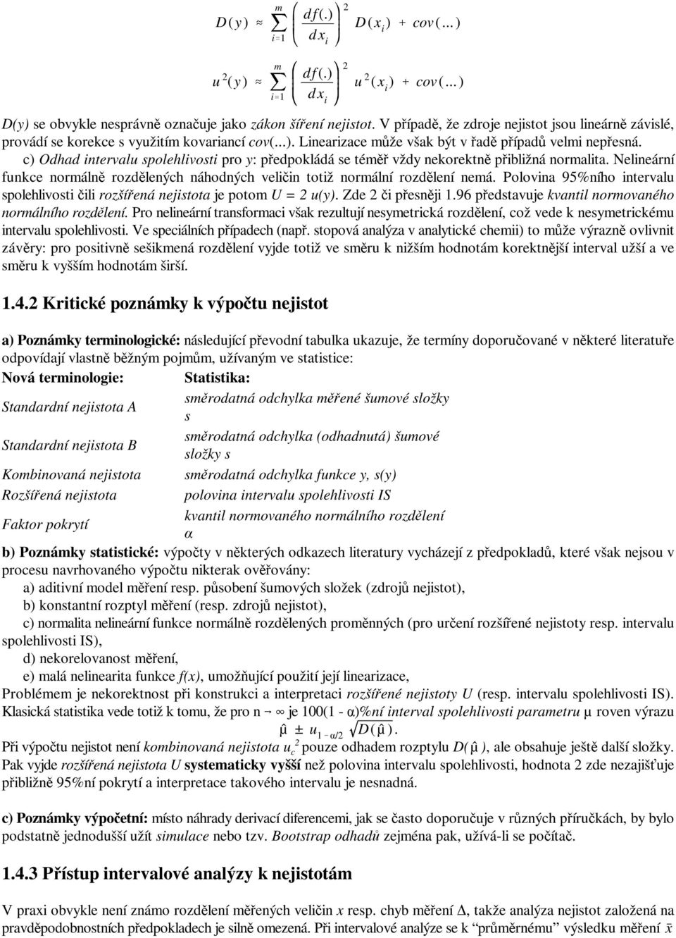 c Odhad ntervalu spolehlvost pro y: předpokládá se téěř vždy nekorektně přblžná noralta. Nelneární funkce norálně rozdělených náhodných velčn totž norální rozdělení neá.