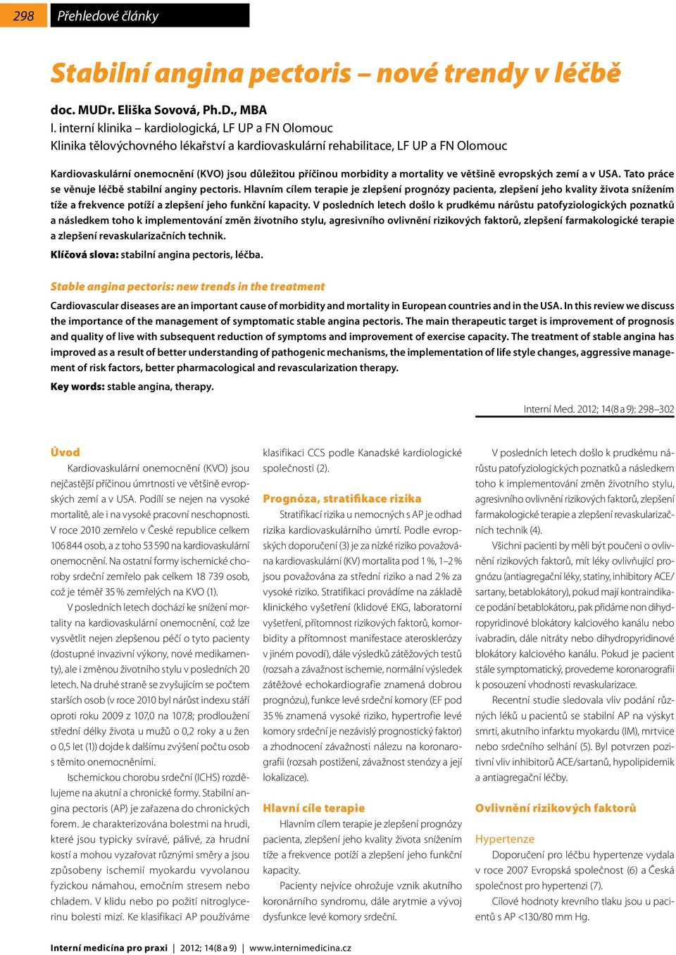 morbidity a mortality ve většině evropských zemí a v USA. Tato práce se věnuje léčbě stabilní anginy pectoris.