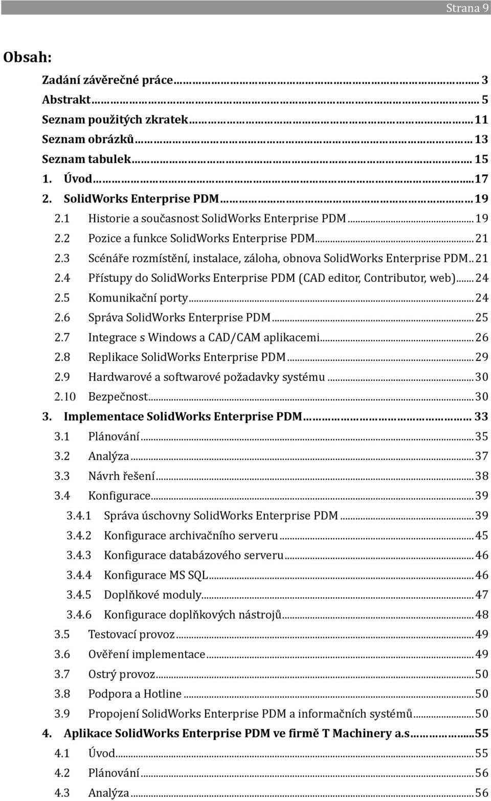 .. 24 2.5 Komunikační porty... 24 2.6 Správa SolidWorks Enterprise PDM... 25 2.7 Integrace s Windows a CAD/CAM aplikacemi... 26 2.8 Replikace SolidWorks Enterprise PDM... 29 2.