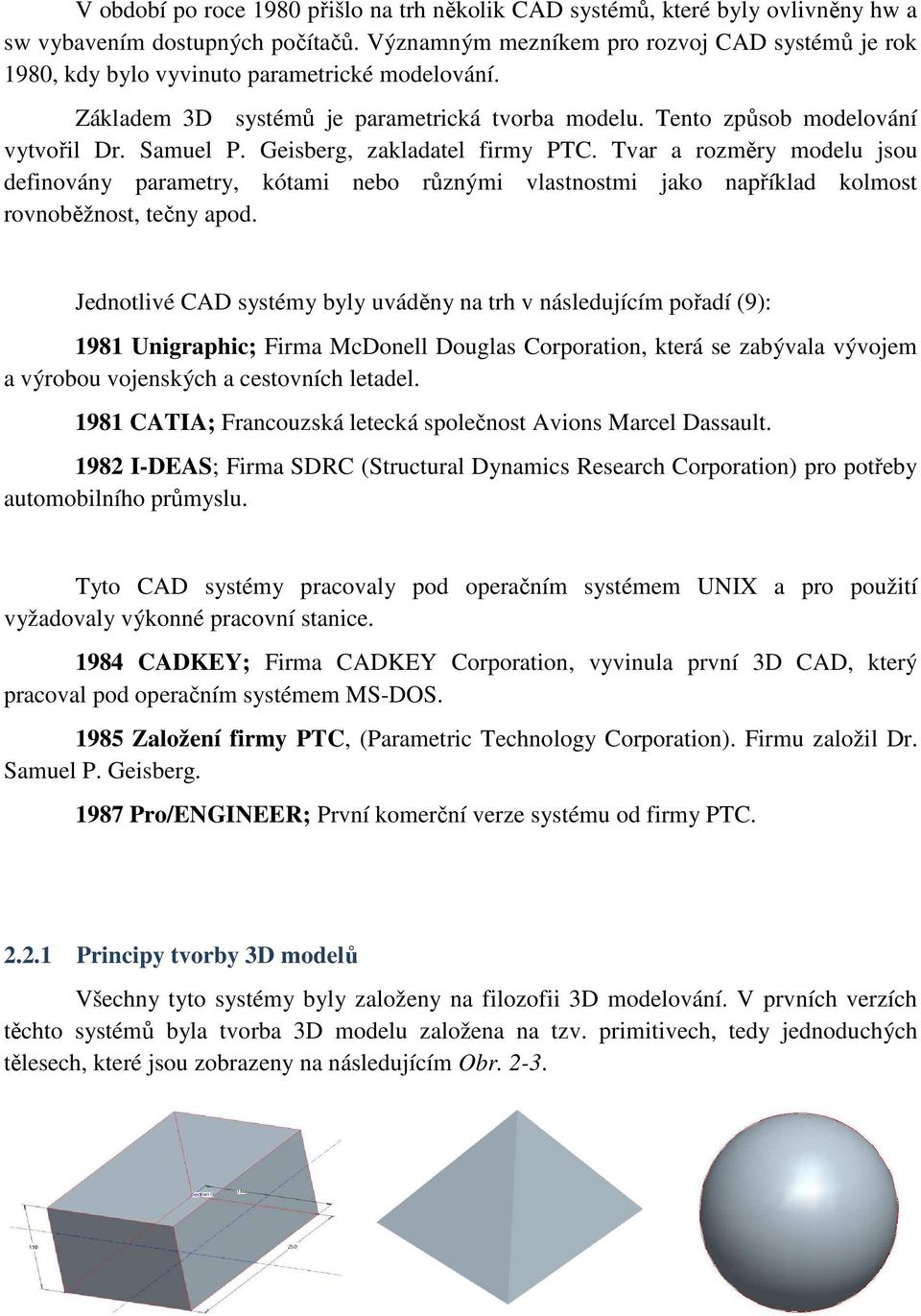 Geisberg, zakladatel firmy PTC. Tvar a rozměry modelu jsou definovány parametry, kótami nebo různými vlastnostmi jako například kolmost rovnoběžnost, tečny apod.