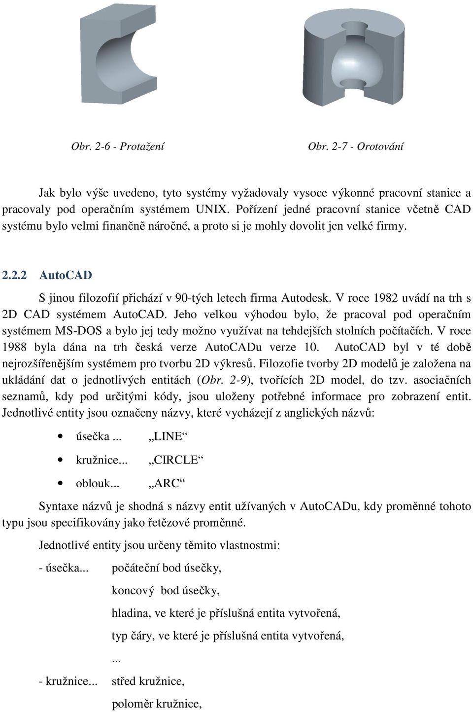 V roce 1982 uvádí na trh s 2D CAD systémem AutoCAD. Jeho velkou výhodou bylo, že pracoval pod operačním systémem MS-DOS a bylo jej tedy možno využívat na tehdejších stolních počítačích.