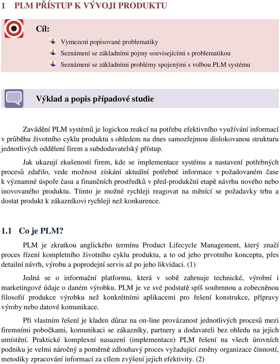 strukturu jednotlivých oddělení firem a subdodavatelský přístup.