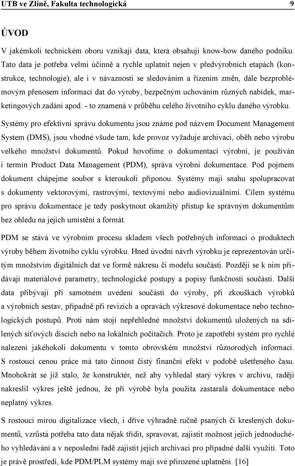 dat do výroby, bezpečným uchováním různých nabídek, marketingových zadání apod. - to znamená v průběhu celého životního cyklu daného výrobku.