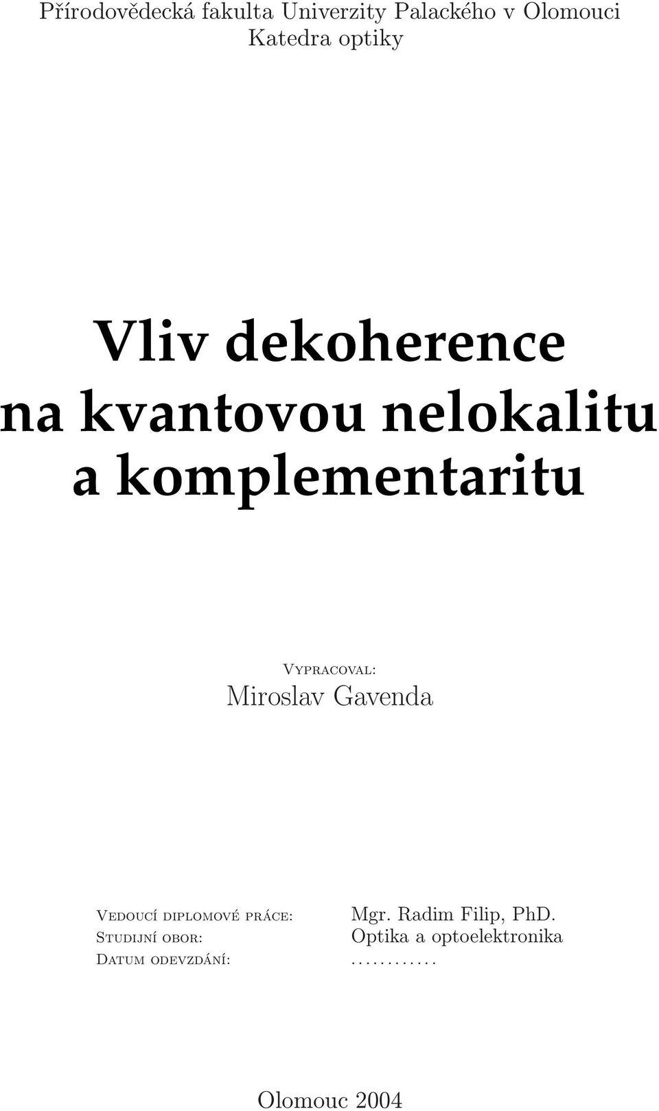 Vypracoval: iroslav Gavenda Vedoucí diplomové práce: Studijní obor: