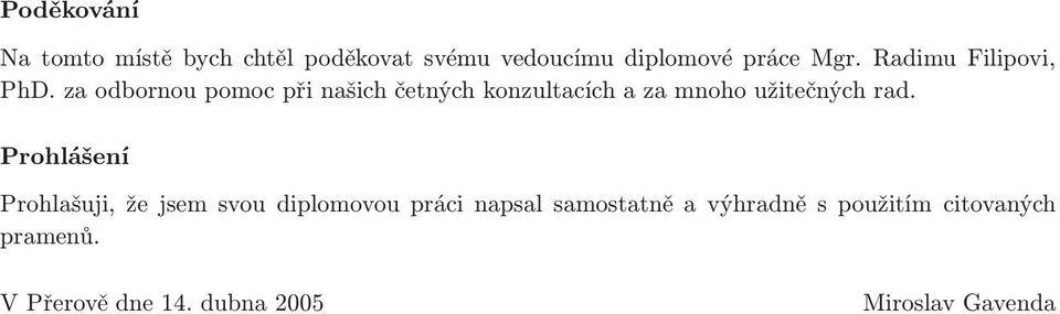 za odbornou pomoc při našich četných konzultacích a za mnoho užitečných rad.