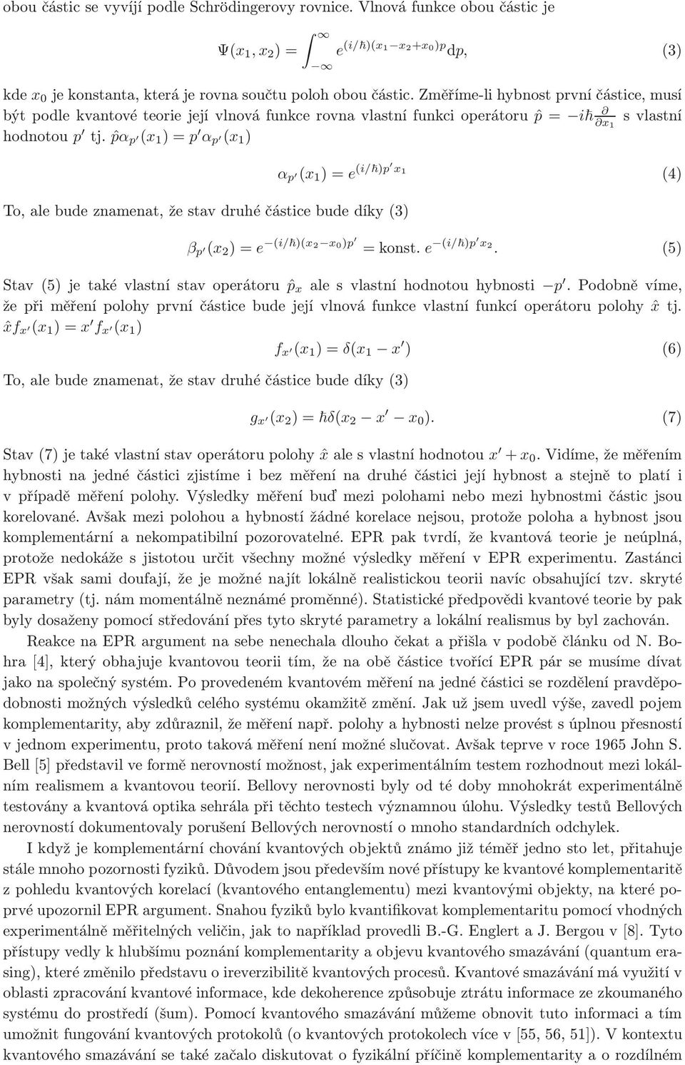 ˆpα p (x 1 )=p α p (x 1 ) To,alebudeznamenat,žestavdruhéčásticebudedíky(3) α p (x 1 )=e (i/ )p x 1 (4) β p (x )=e (i/ )(x x0)p =konst. e (i/ )p x.