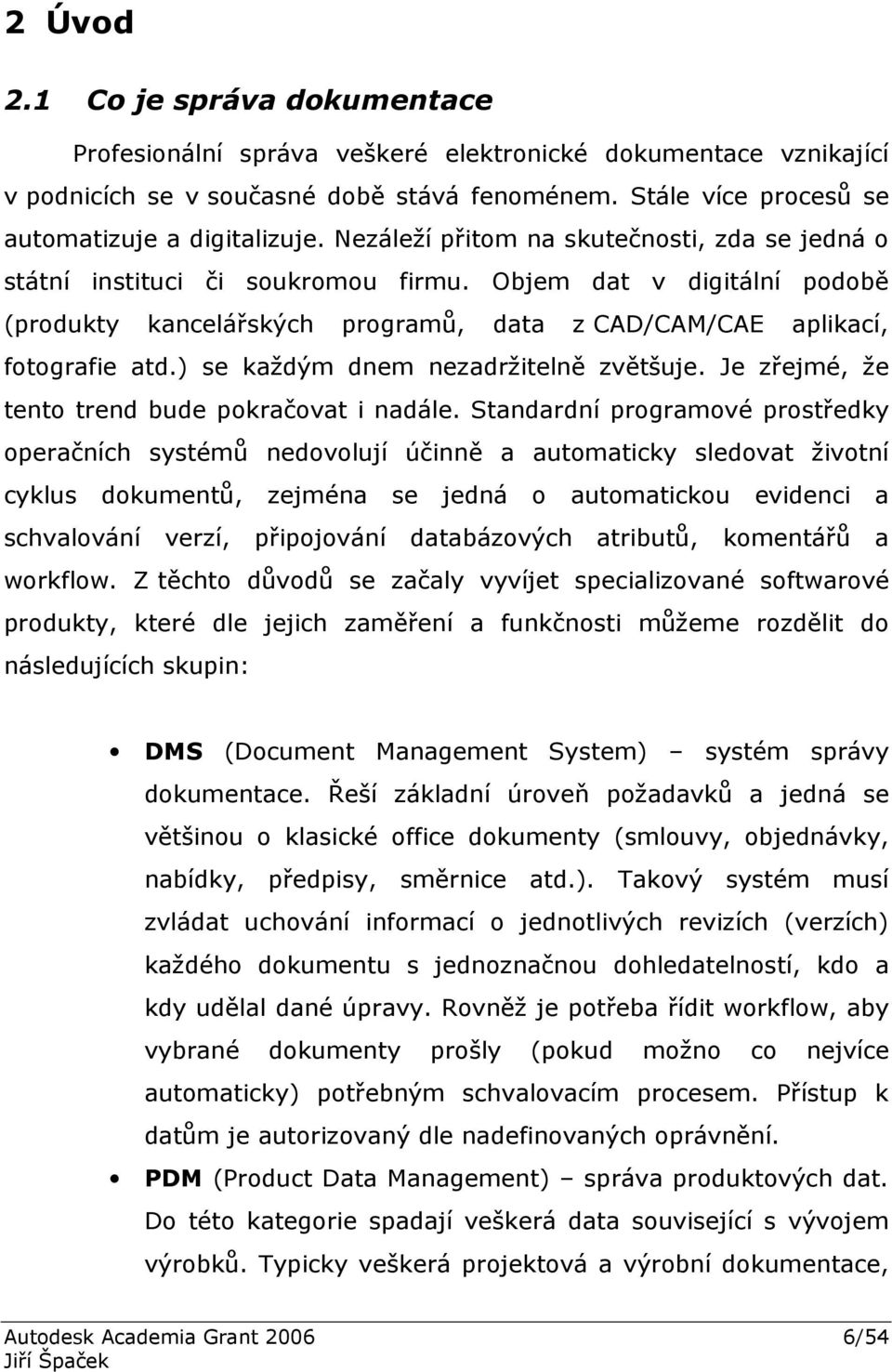 ) se každým dnem nezadržitelně zvětšuje. Je zřejmé, že tento trend bude pokračovat i nadále.