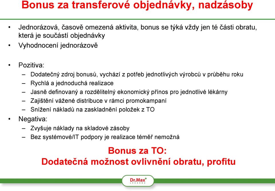 definovaný a rozdělitelný ekonomický přínos pro jednotlivé lékárny Zajištění vážené distribuce v rámci promokampaní Snížení nákladů na zaskladnění