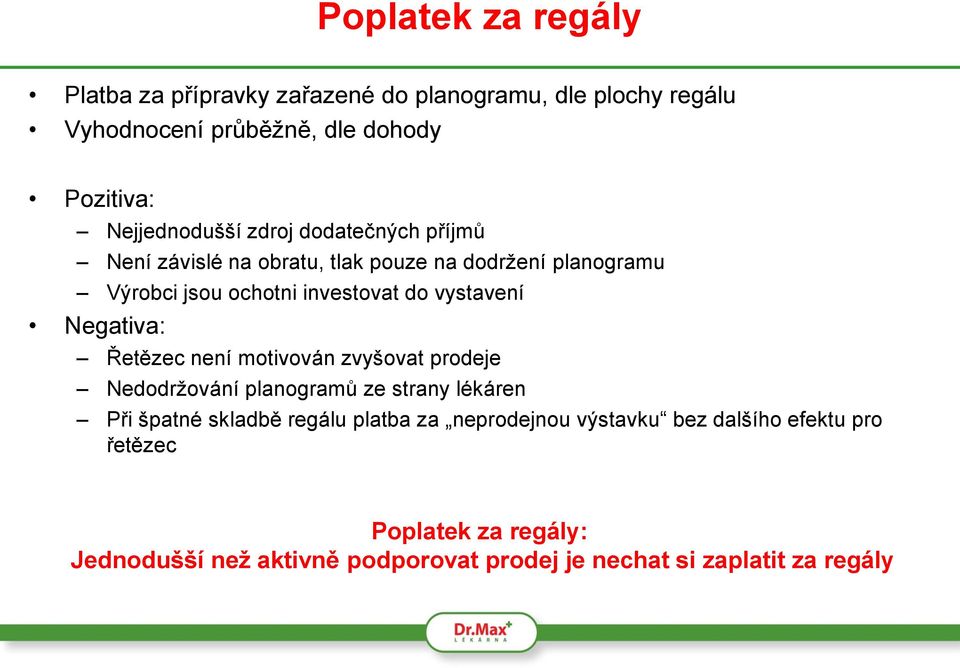 vystavení Negativa: Řetězec není motivován zvyšovat prodeje Nedodržování planogramů ze strany lékáren Při špatné skladbě regálu platba