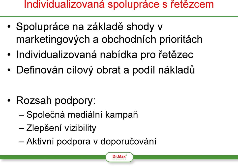 řetězec Definován cílový obrat a podíl nákladů Rozsah podpory: