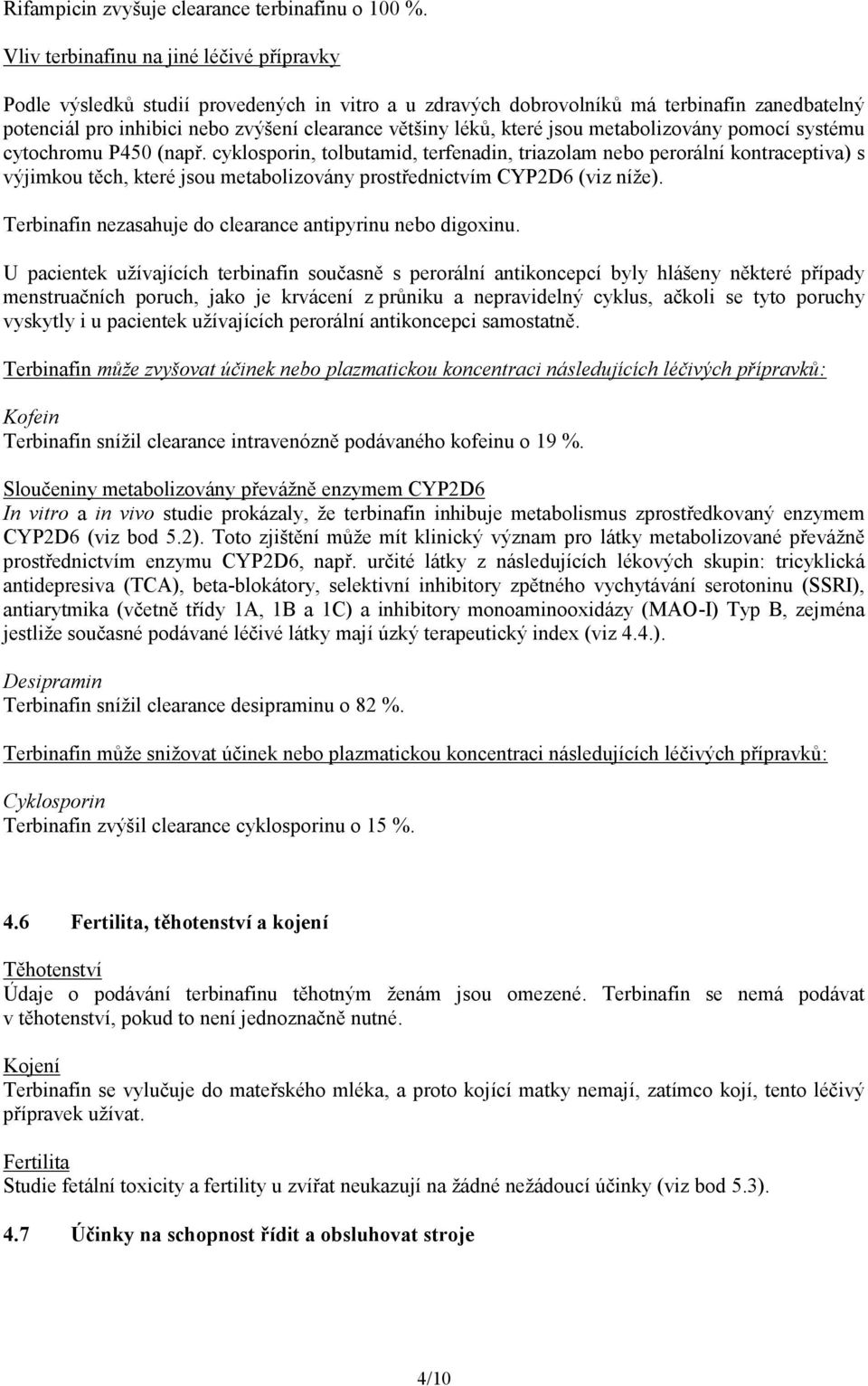 které jsou metabolizovány pomocí systému cytochromu P450 (např.