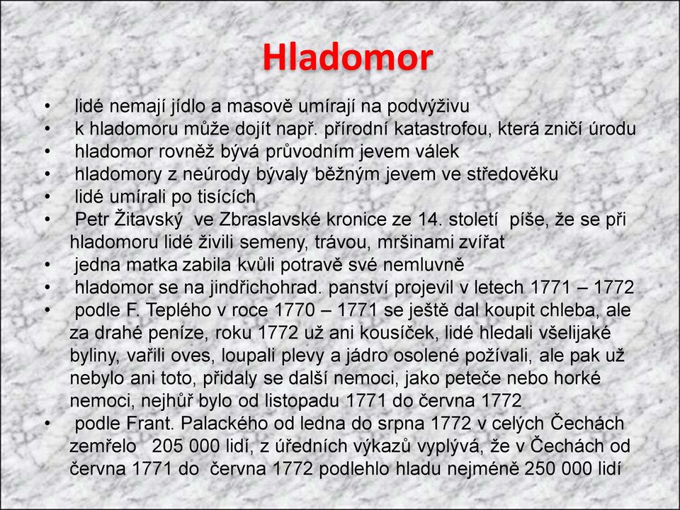 ze 14. století píše, ţe se při hladomoru lidé ţivili semeny, trávou, mršinami zvířat jedna matka zabila kvůli potravě své nemluvně hladomor se na jindřichohrad.