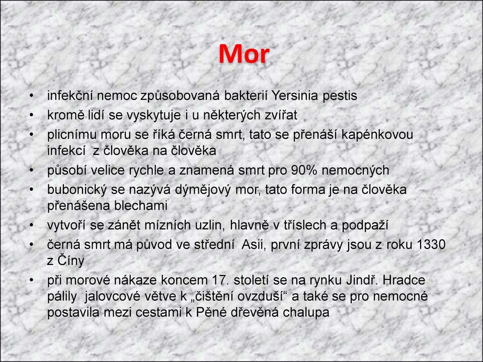 přenášena blechami vytvoří se zánět mízních uzlin, hlavně v tříslech a podpaţí černá smrt má původ ve střední Asii, první zprávy jsou z roku 1330 z Číny při