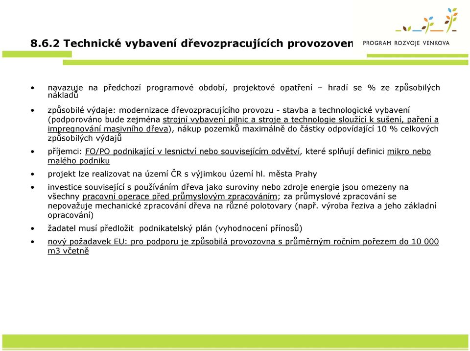 do částky odpovídající 10 % celkových způsobilých výdajů příjemci: FO/PO podnikající v lesnictví nebo souvisejícím odvětví, které splňují definici mikro nebo malého podniku projekt lze realizovat na