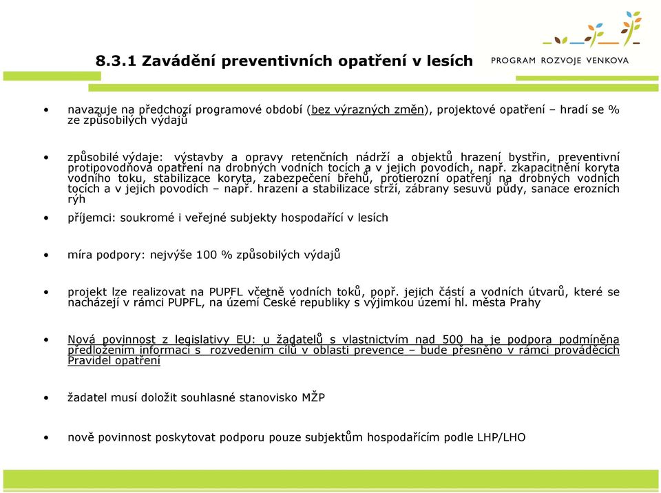 zkapacitnění koryta vodního toku, stabilizace koryta, zabezpečení břehů, protierozní opatření na drobných vodních tocích a v jejich povodích např.