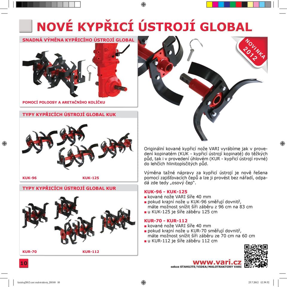 KUK-96 KUK-125 TYPY KYPŘICÍCH ÚSTROJÍ GLOBAL KUR Výměna tažné nápravy za kypřicí ústrojí je nově řešena pomocí zajišťovacích čepů a lze ji provést bez nářadí, odpadá zde tedy osový čep.