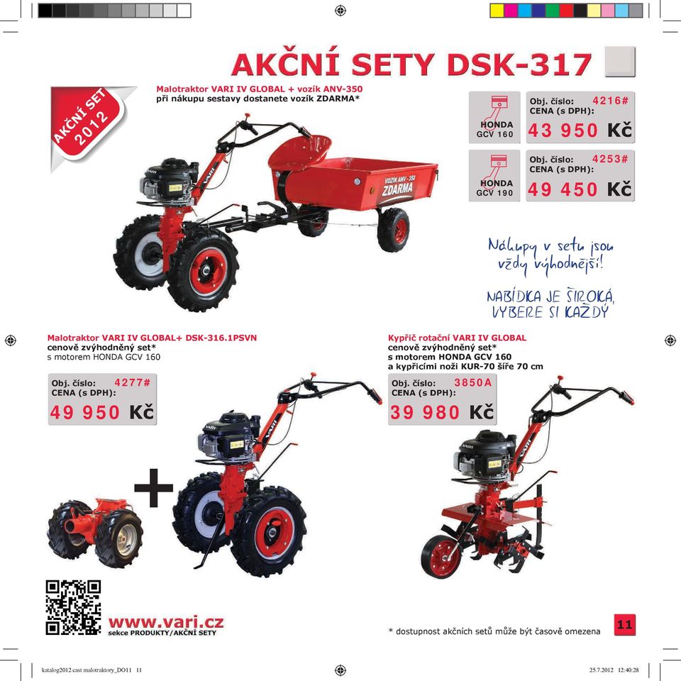 NABÍDKA JE ŠIROKÁ, VYBERE SI KAŽDÝ Malotraktor VARI IV GLOBAL+ DSK-316.1PSVN HONDA cenově zvýhodněný set* CV 160 s motorem 30 HONDA 3+1R GCV 160 SK-316.1 PSVN Obj.