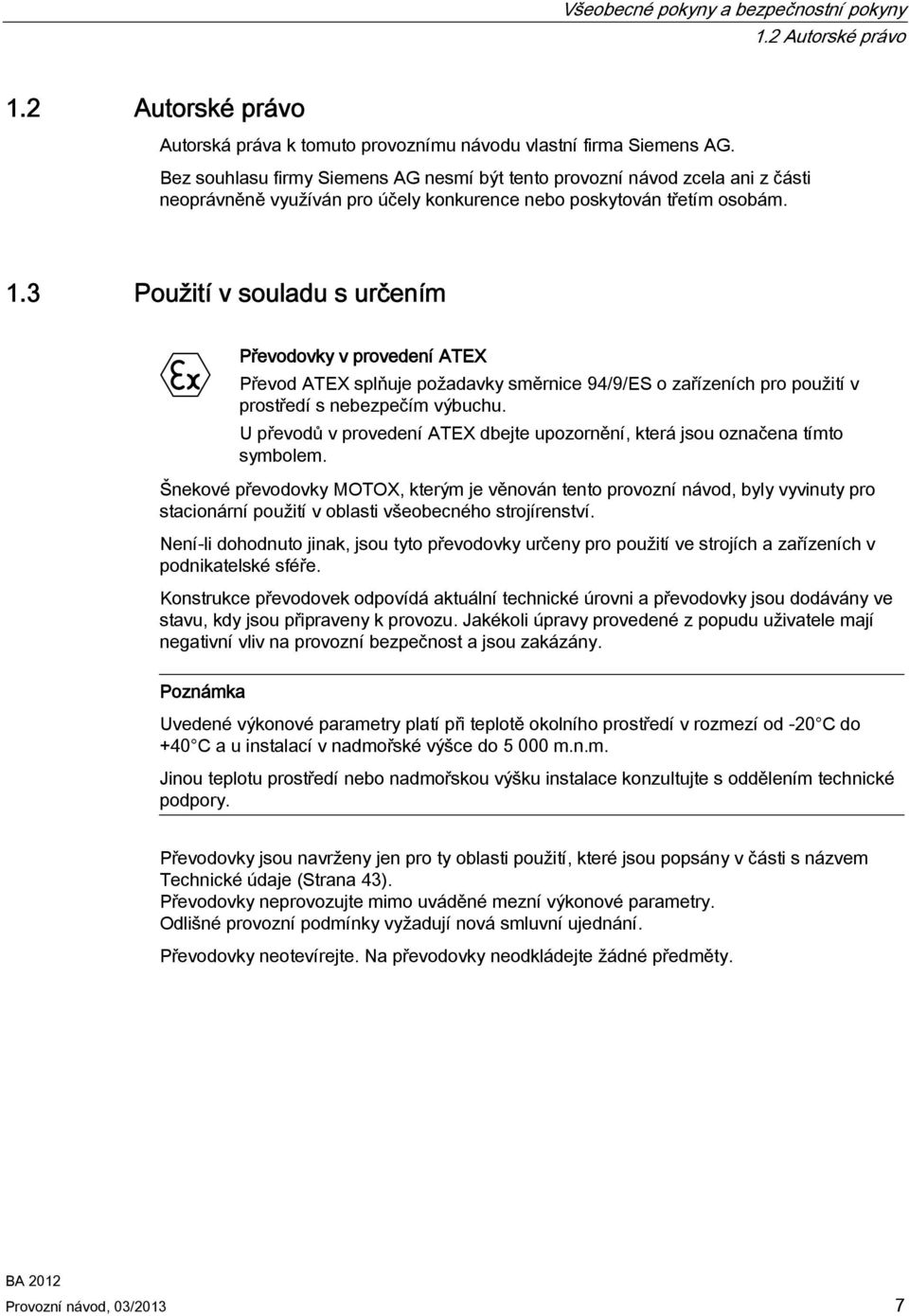 3 Použití v souladu s určením Převodovky v provedení ATEX Převod ATEX splňuje požadavky směrnice 94/9/ES o zařízeních pro použití v prostředí s nebezpečím výbuchu.