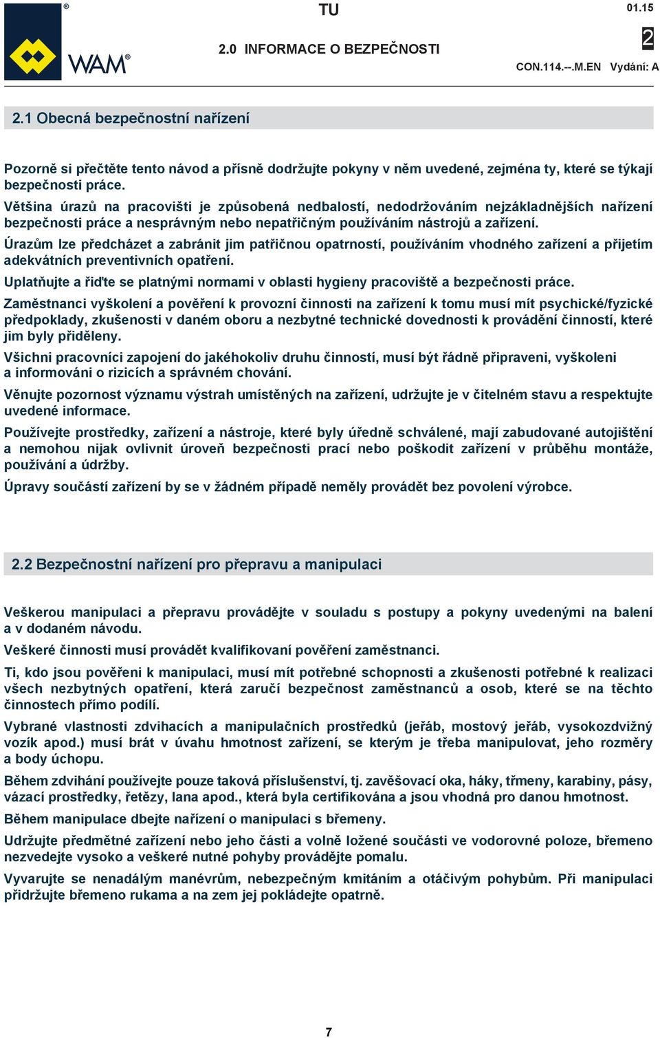 Úrazům lze předcházet a zabránit jim patřičnou opatrností, používáním vhodného zařízení a přijetím adekvátních preventivních opatření.