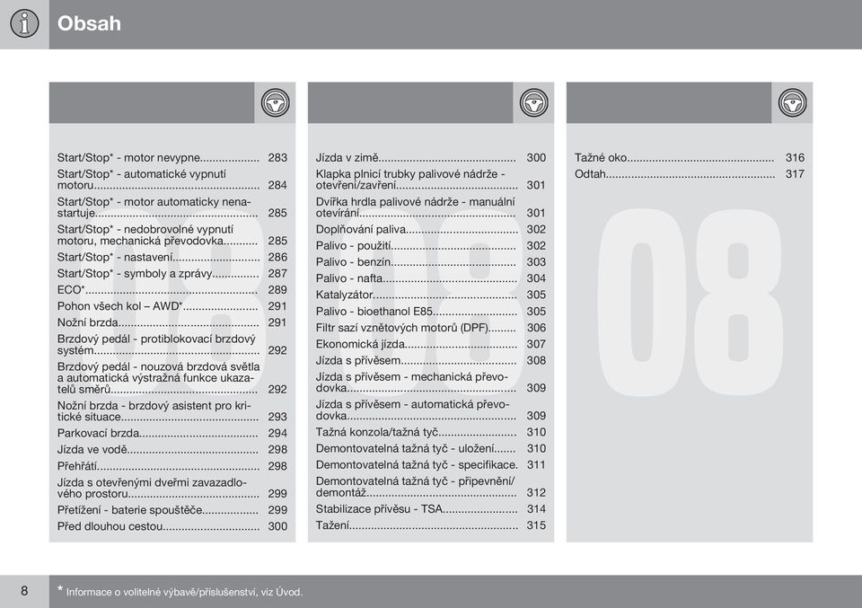 .. 291 Brzdový pedál - protiblokovací brzdový systém... 292 Brzdový pedál - nouzová brzdová světla a automatická výstražná funkce ukazatelů směrů.