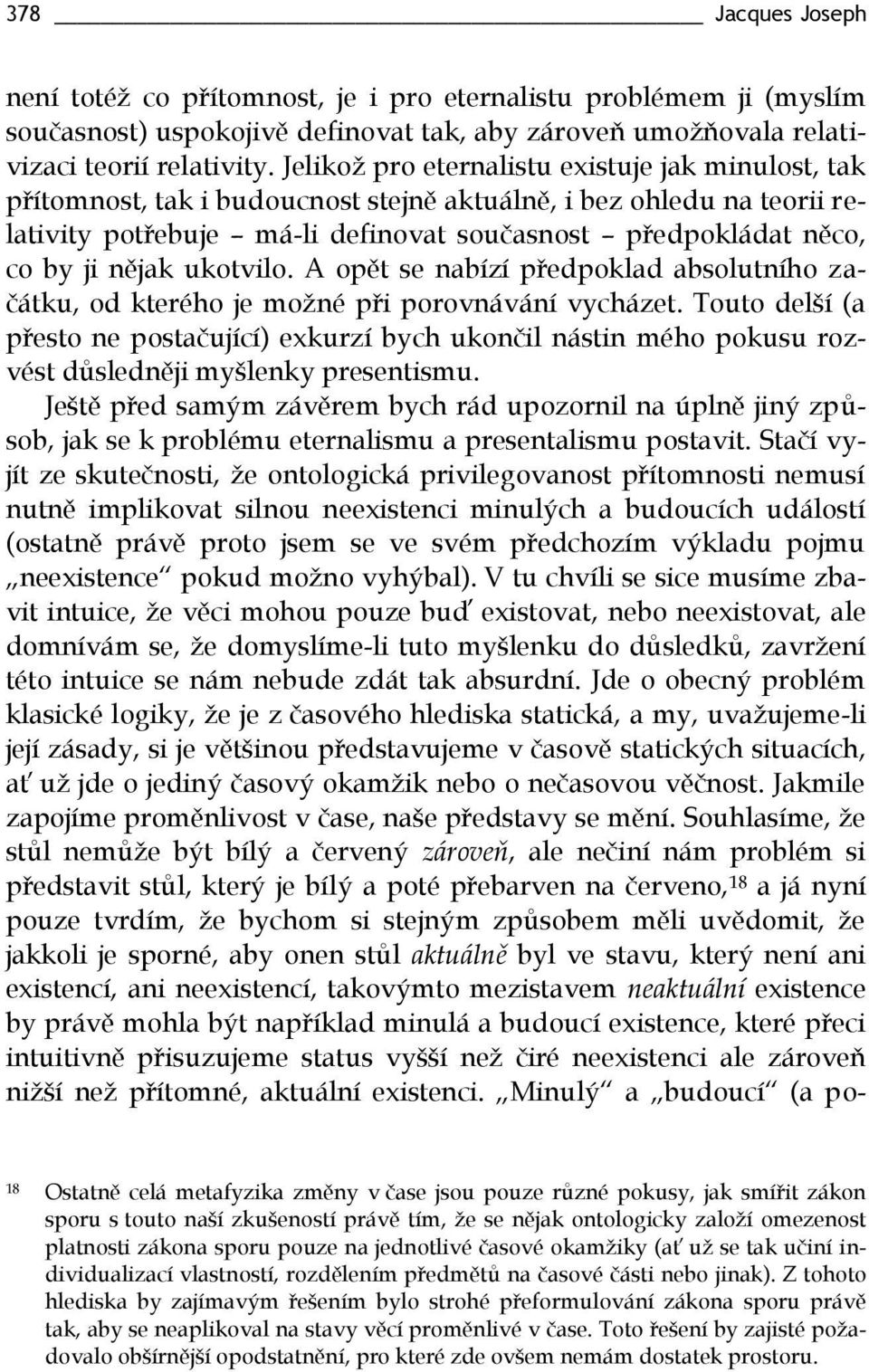 nějak ukotvilo. A opět se nabízí předpoklad absolutního začátku, od kterého je možné při porovnávání vycházet.