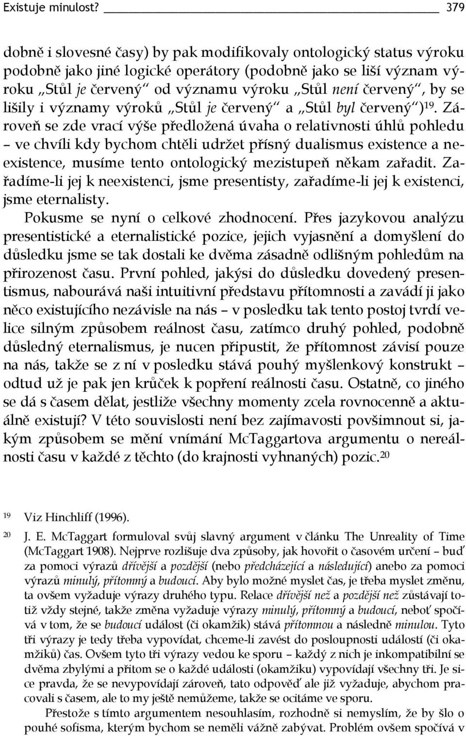 by se lišily i významy výroků Stůl je červený a Stůl byl červený ) 19.