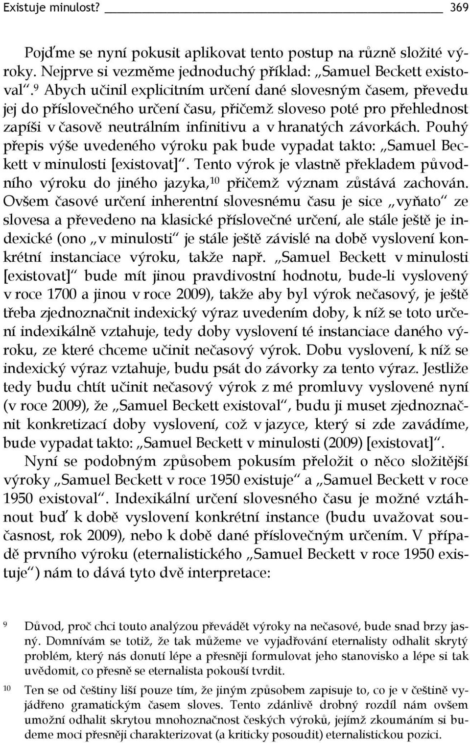 Pouhý přepis výše uvedeného výroku pak bude vypadat takto: Samuel Beckett v minulosti [existovat].