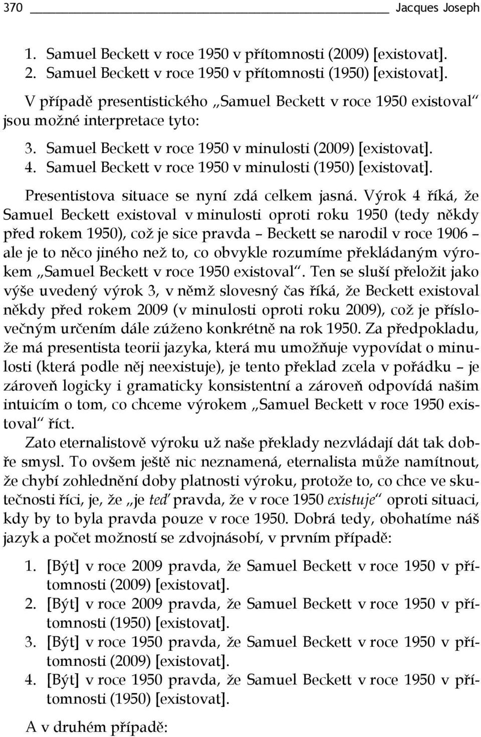 Samuel Beckett v roce 1950 v minulosti (1950) [existovat]. Presentistova situace se nyní zdá celkem jasná.