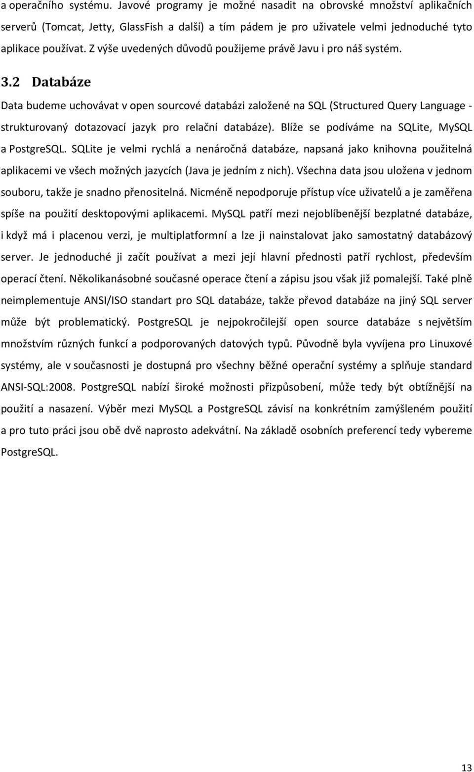 2 Databáze Data budeme uchovávat v open sourcové databázi založené na SQL (Structured Query Language - strukturovaný dotazovací jazyk pro relační databáze).