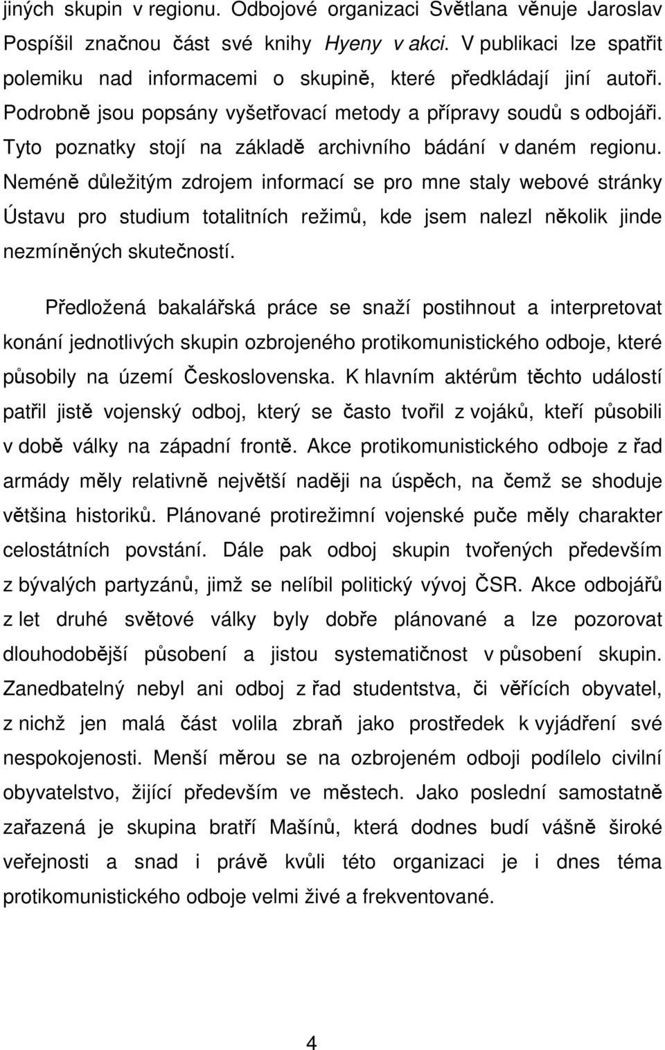 Tyto poznatky stojí na základě archivního bádání v daném regionu.