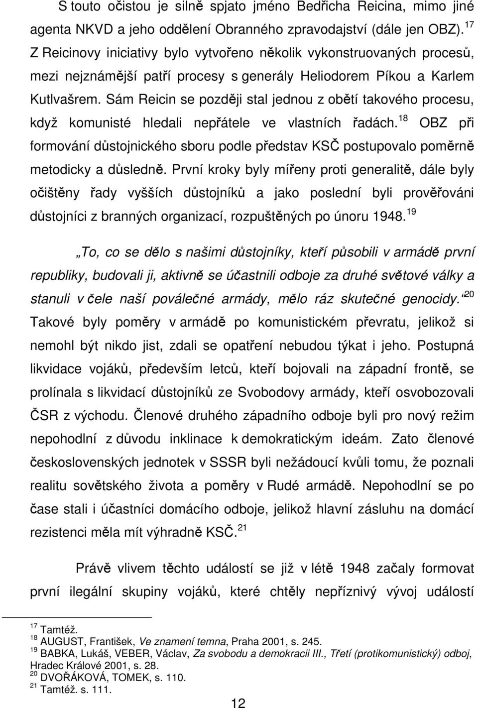 Sám Reicin se později stal jednou z obětí takového procesu, když komunisté hledali nepřátele ve vlastních řadách.