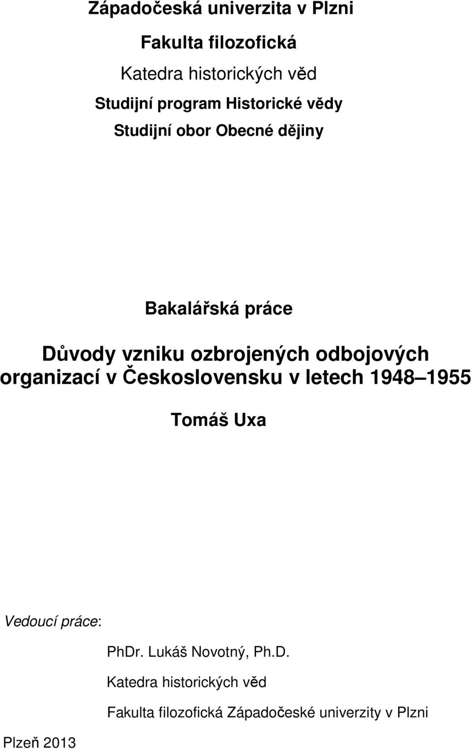 odbojových organizací v Československu v letech 1948 1955 Tomáš Uxa Vedoucí práce: PhDr.