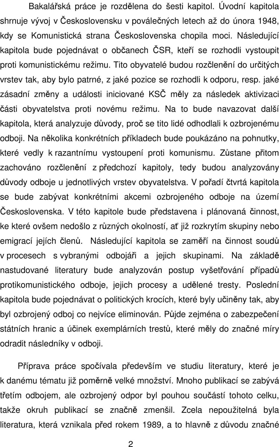 Tito obyvatelé budou rozčlenění do určitých vrstev tak, aby bylo patrné, z jaké pozice se rozhodli k odporu, resp.