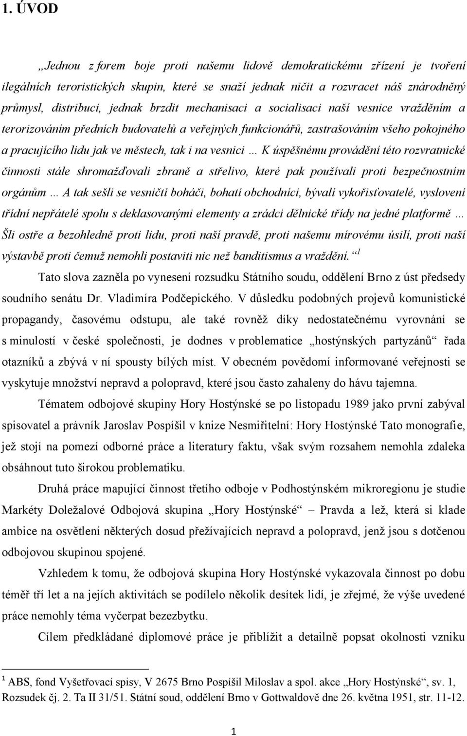 K úspěšnému provádění této rozvratnické činnosti stále shromažďovali zbraně a střelivo, které pak používali proti bezpečnostním orgánům A tak sešli se vesničtí boháči, bohatí obchodníci, bývalí