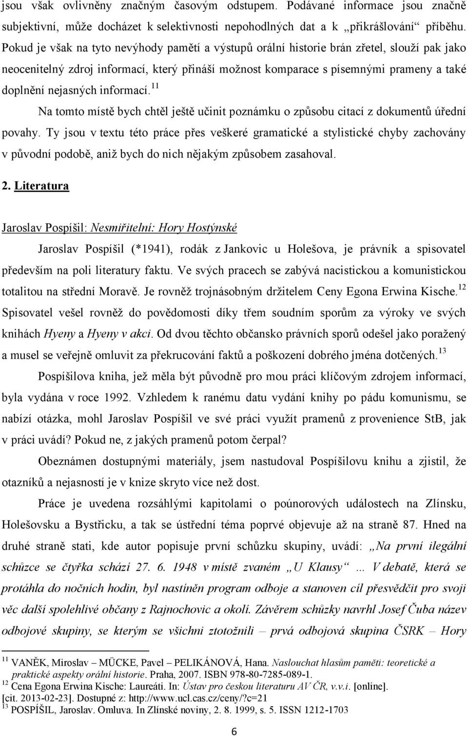 nejasných informací. 11 Na tomto místě bych chtěl ještě učinit poznámku o způsobu citací z dokumentů úřední povahy.