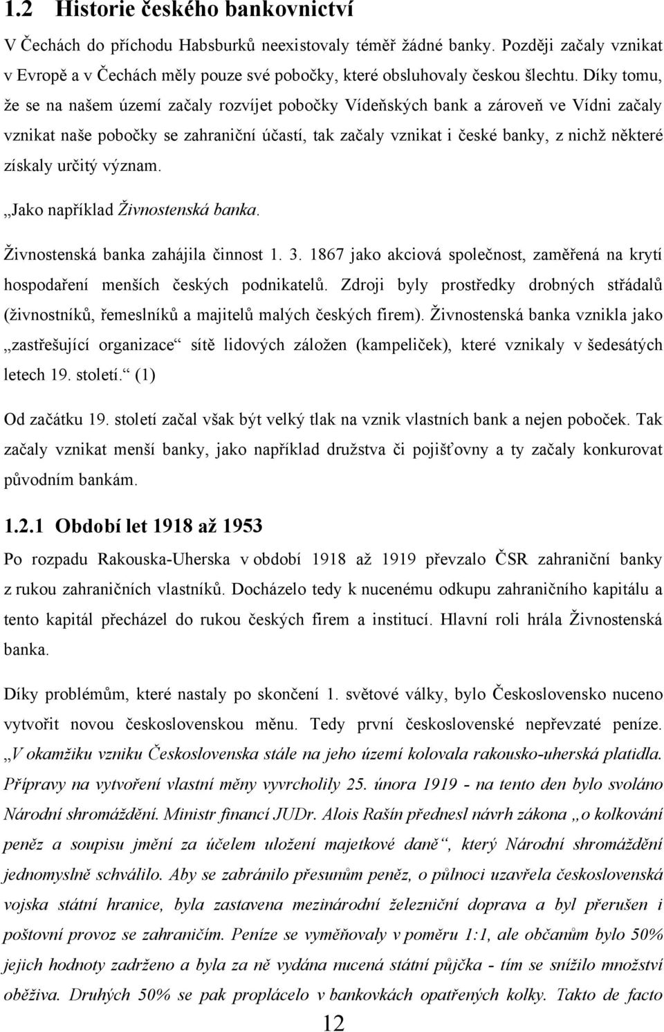 určitý význam. Jako například Ţivnostenská banka. Ţivnostenská banka zahájila činnost 1. 3. 1867 jako akciová společnost, zaměřená na krytí hospodaření menších českých podnikatelů.