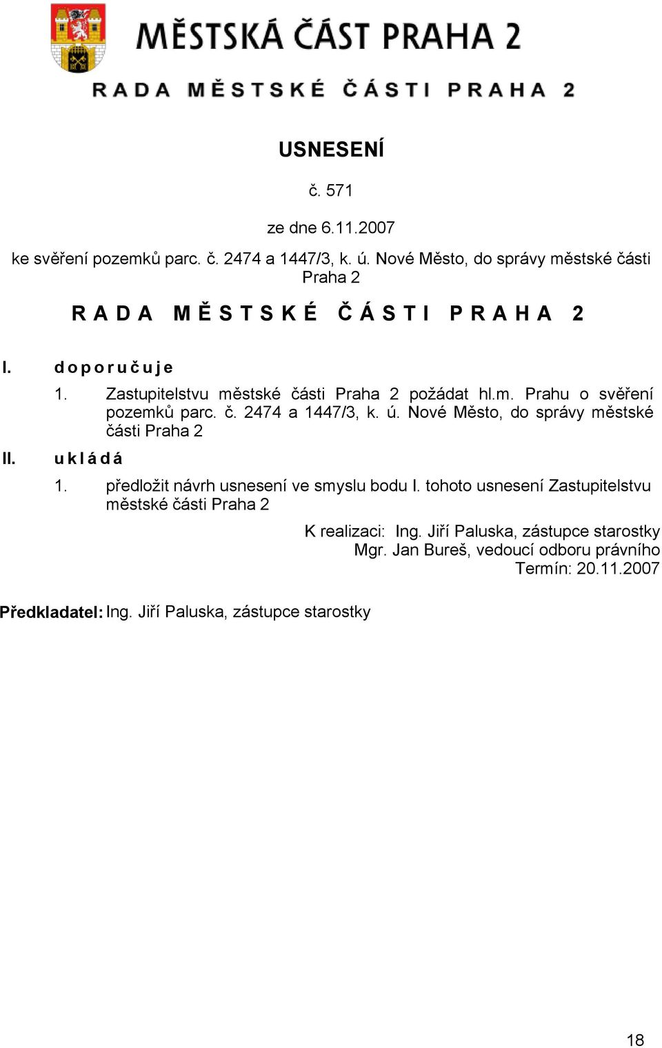 č. 2474 a 1447/3, k. ú. Nové Město, do správy městské části Praha 2 u k l á d á 1. předložit návrh usnesení ve smyslu bodu I.